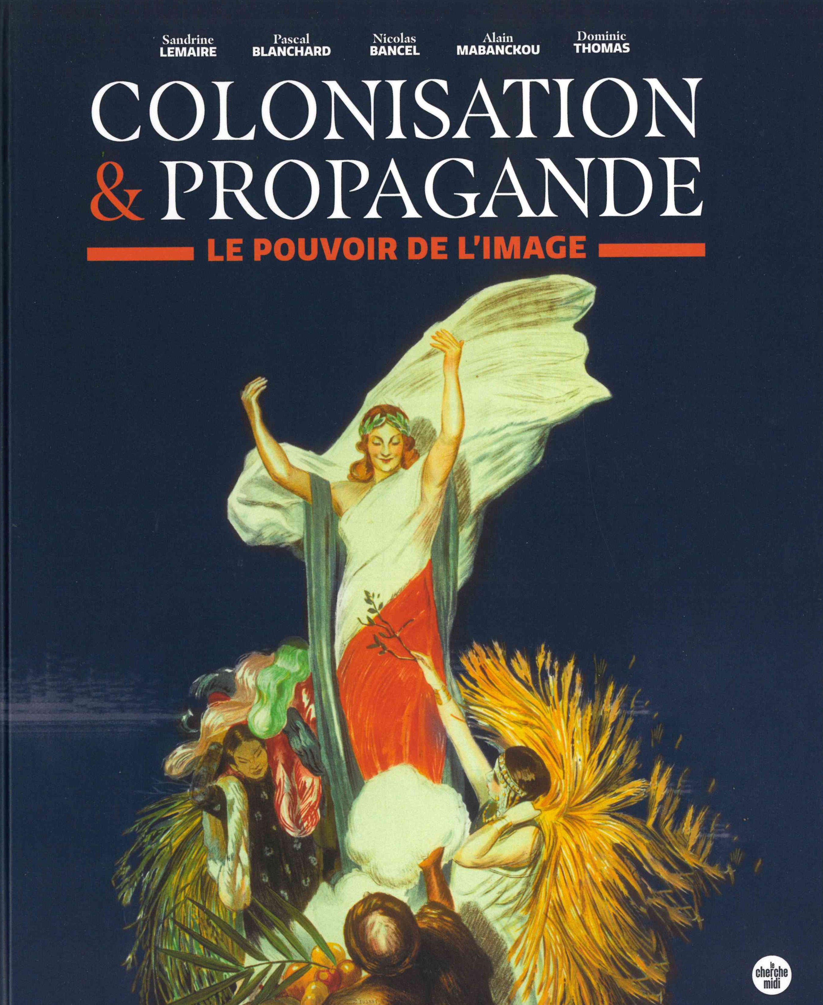 Lemaire (Sandrine), Blanchard (Pascal), Bancel (Nicolas)... [et al.], Colonisation & propagande : le pouvoir de l'image